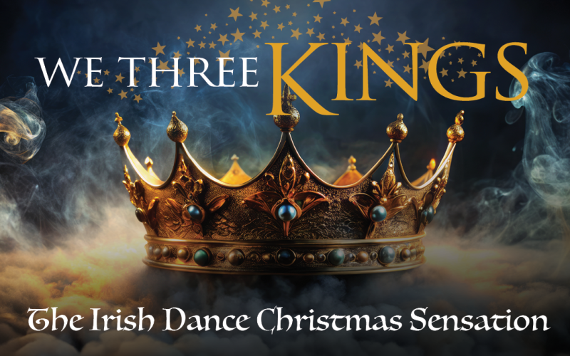 We Three Kings, The Irish Dance Christmas Sensation 2026 Christmas Tour